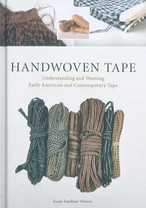 Handwoven Tape: Understanding and Weaving Early American and Contemporary Tape