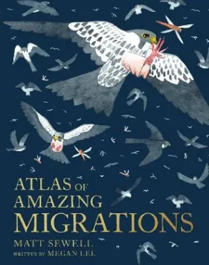 Matt Sewell: Atlas Of Amazing Migrations [2021] hardback