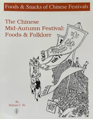 (*NEW ARRIVAL*) (Chinese) William Hu. The Chinese Mid-Autumn Festival: Foods and Folklore