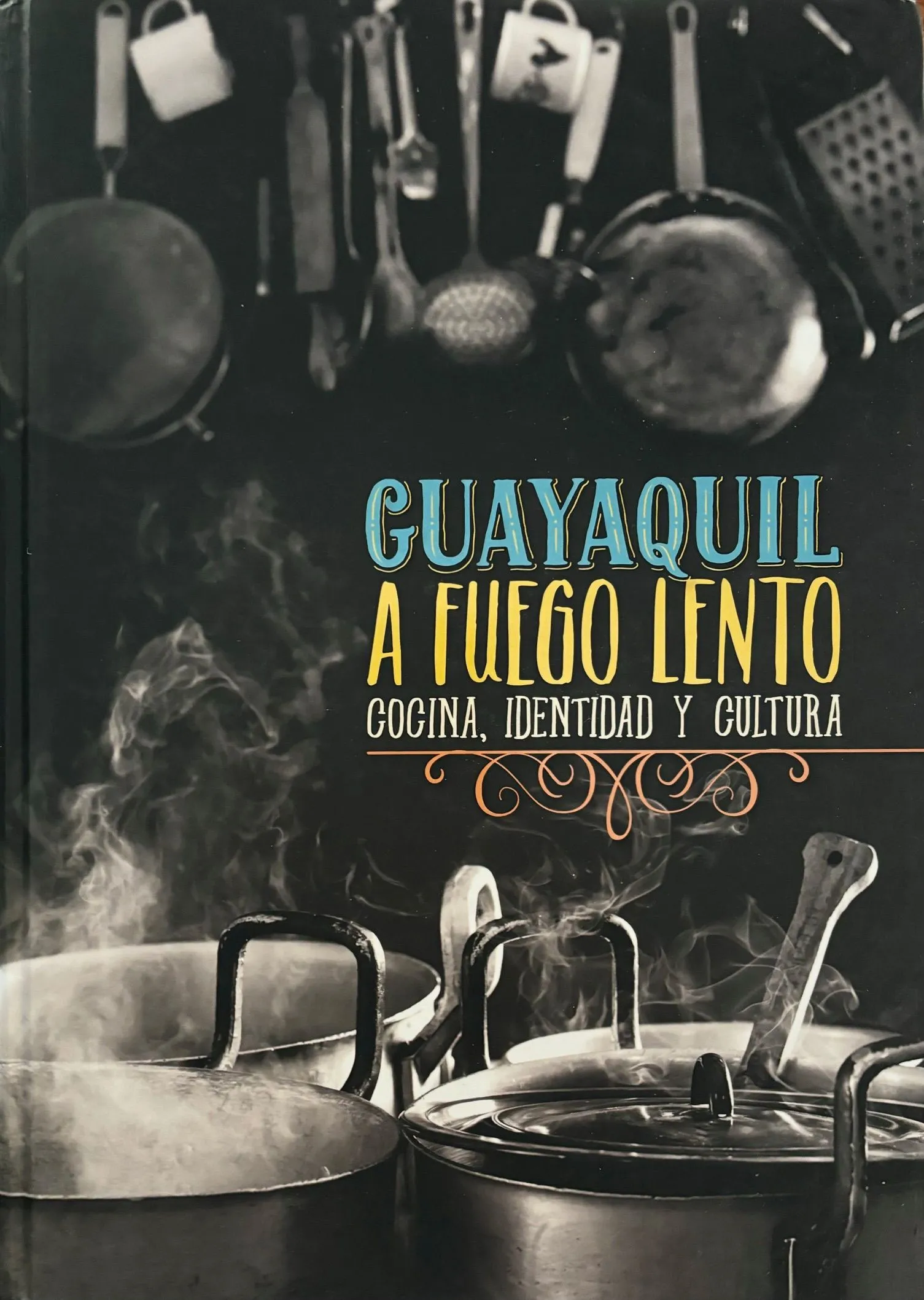 (*NEW ARRIVAL*) (Ecuadorean) Granda Leon, Santiago. Guayaquil a Fuego Lento: Cocina, Identidad y Cultura