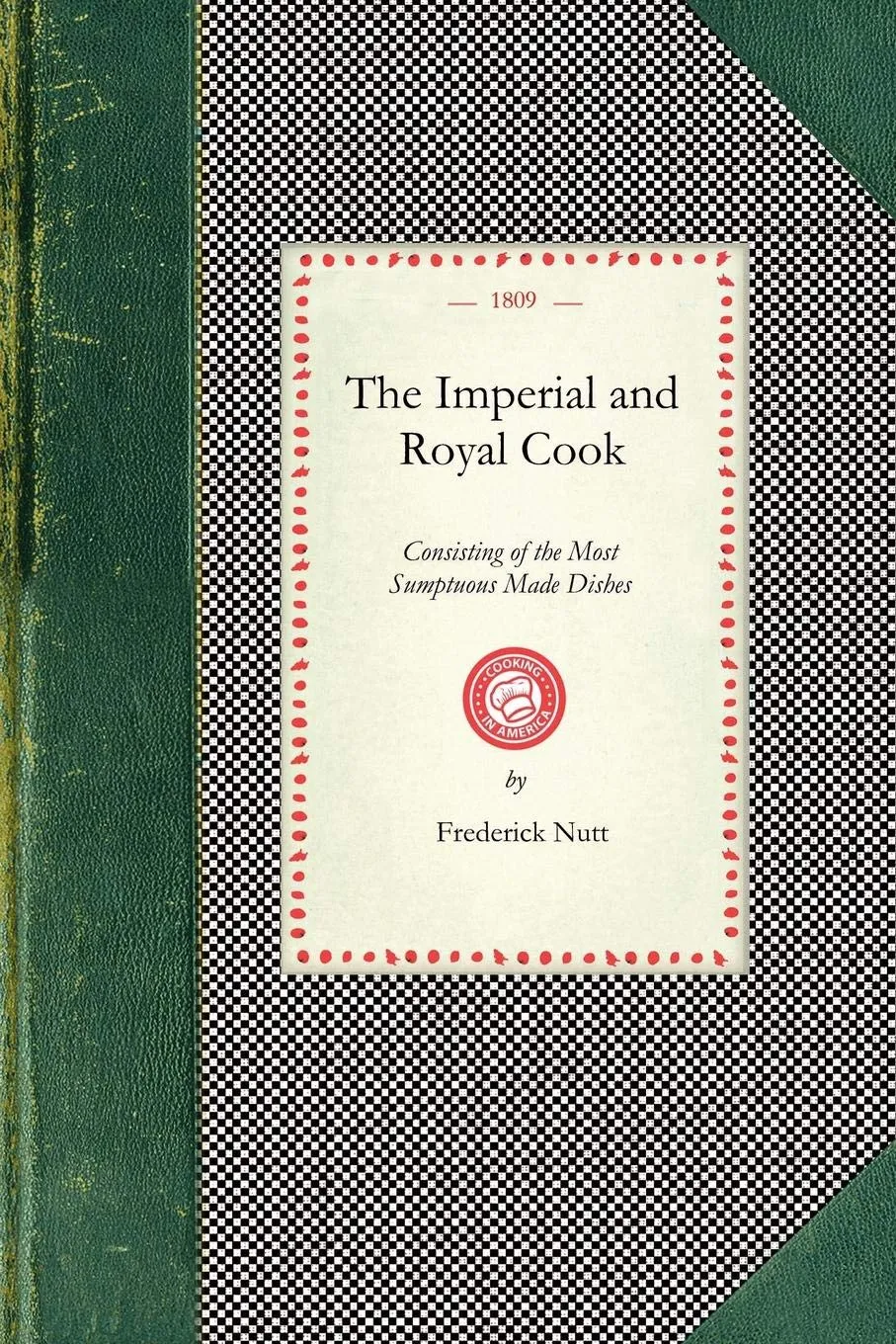 The Imperial and Royal Cook : Consisting of the Most Sumptuous Made Dishes (1809)